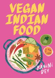 Vegan Indian Food : Over 80 Plant-Based Recipes for Every Occasion
