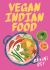 Vegan Indian Food : Over 80 Plant-Based Recipes for Every Occasion