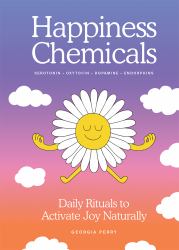 The Happiness Chemicals : Daily Rituals to Activate Joy Naturally