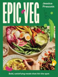 Epic Veg : Bold, Satisfying Meals That Hit the Spot