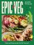 Epic Veg : Bold, Satisfying Meals That Hit the Spot