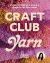 Craft Club Yarn : 20 Latch Hooking and Weaving Projects for Your Home