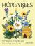 Honeybees : The Wonders of the Hive and How to Help Them Thrive