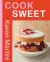 Cook: Sweet : Essential Recipes for Cakes, Desserts and More
