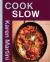 Cook: Slow : Essential Recipes for Slow Roasts, Braises and More
