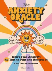 The Anxiety Oracle Deck : Don't Fear Anxiety - Learn to Flip and Reverse It