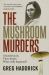 The Mushroom Murders : A Family Lunch. Three Deaths. What Really Happened?