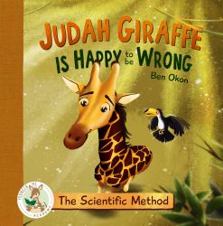 Judah Giraffe Is Happy to Be Wrong : The Scientific Method
