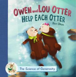 Owen and Lou Otter Help Each Otter : The Science of Generosity