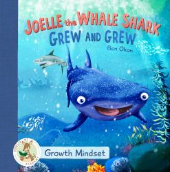 Joelle the Whale Shark Grew and Grew : Growth Mindset