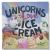 Unicorns Love Ice Cream