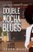 Double Mocha Blues Double Mocha Blues