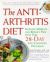 The Anti-Arthritis Diet : Increase Mobility and Reduce Your Pain with This 28-Day Life-Changing Program