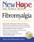 New Hope for People with Fibromyalgia : Your Friendly, Authoritative Guide to the Latest in Traditional and Complementary Solutions