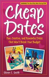 Cheap Dates : Fun, Creative, and Romantic Dates That Won't Break Your Budget
