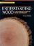 Understanding Wood : A Craftsman's Guide to Wood Technology Understanding Wood : A Craftsman's Guide to Wood Technology