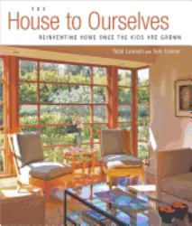 The House to Ourselves : Reinventing Home Once the Kids Are Grown