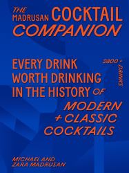The Madrusan Cocktail Companion : 2800+ Cocktails with Contributions from 100 of the World's Best Bartenders