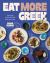 Eat More Greek : Approachable, Affordable and Achievable Recipes to Make at Home