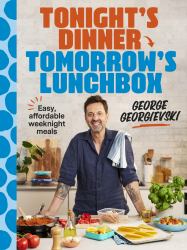 Tonight's Dinner, Tomorrow's Lunchbox : Easy Affordable Weeknight Meals