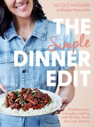 The Simple Dinner Edit : Simplify Your Cooking with 80+ Fast, Low-Cost Dinner Ideas