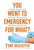 You Went to Emergency for What? : Bizarre, Bloody and Baffling True Stories from the Hospital ED