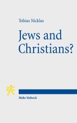 Jews and Christians? : Second-Century 'Christian' Perspectives on the Parting of the Ways (Annual Deichmann Lectures 2013)