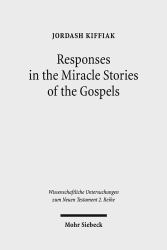 Responses in the Miracle Stories of the Gospels : Between Artistry and Inherited Tradition