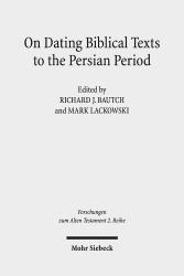 On Dating Biblical Texts to the Persian Period : Discerning Criteria and Establishing Epochs