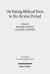 On Dating Biblical Texts to the Persian Period : Discerning Criteria and Establishing Epochs