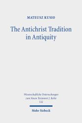 The Antichrist Tradition in Antiquity : Antimessianism in Second Temple and Early Christian Literature