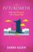 Futuresmith : Build Your Tomorrow with a Precise Today