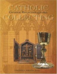 Catholic Collecting, Catholic Reflection 1538-1850 : Objects as a Measure of Reflection on a Catholic Past and the Construction of a Recusant Identity in England and America