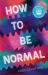 How to Be Normal