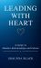Leading with Heart : A Guide to Mindset, Relationships, and Culture