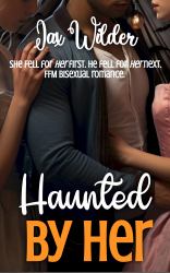 Haunted by Her : A Short, Small Town, MFF Bisexual, Love Triangle Romance