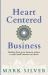 Heart-Centered Business : Healing from Toxic Business Culture So Your Small Business Can Thrive