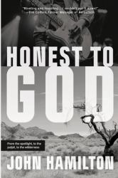 Honest to God : From the Spotlight, to the Pulpit, to the Wilderness
