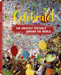 Celebrate! : The Greatest Festivals Around the World