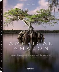 American Amazon : Ancient Forests and Living Waters of the Wild Southeastern US
