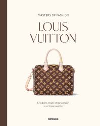 Masters of Fashion:&nbsp;Louis Vuitton : Creations That Define an Icon