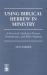 Using Biblical Hebrew in Ministry : A Practical Guide for Pastors, Seminarians and Bible Students