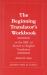 The Beginning Translator's Workbook : Or the ABC of French to English Translation