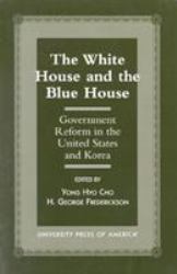 The White House and the Blue House : Government Reform in the United States and Korea