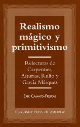 Realismo Magico y Primitivismo : Relecturas de Carpentier, Asturias, Rulfo y Garcia Marquez