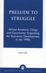 Prelude to Struggle : African American Clergy and Community Organizing for Economic Development in The 1990's