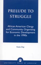 Prelude to Struggle : African American Clergy and Community Organizing for Economic Development in The 1990's