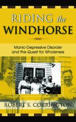 Riding the Windhorse : Manic-Depressive Disorder and the Quest for Wholeness
