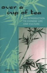 Over a Cup of Tea : An Introduction to Chinese Life and Culture