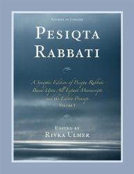 Pesiqta Rabbati : A Synoptic Edition of Pesiqta Rabbati Based upon All Extant Manuscripts and the Editio Princeps, Volume 1